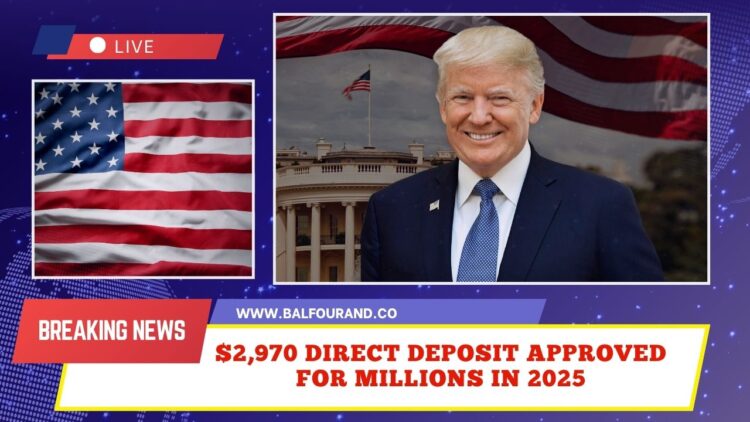 $2,970 Direct Deposit Approved For Millions In 2025 – Are You On The List To Receive It?