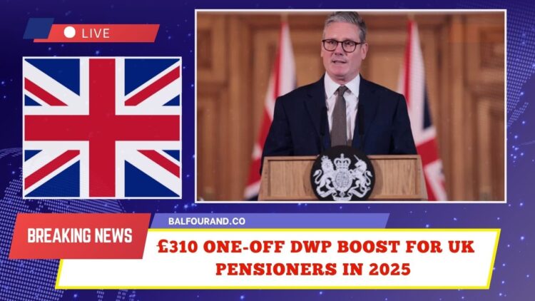 £310 One-Off DWP Boost For UK Pensioners In 2025 – Check Your Eligibility Now