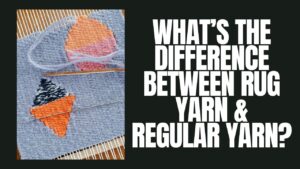 What’s The Difference Between Rug Yarn & Regular Yarn?