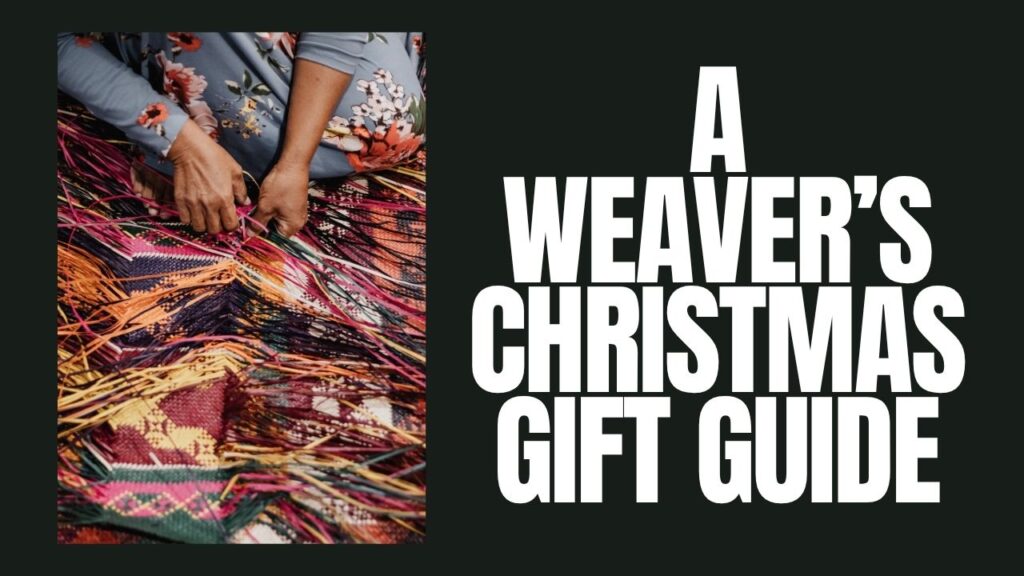 A Weaver’s Christmas Gift Guide
