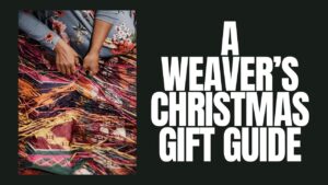 A Weaver’s Christmas Gift Guide