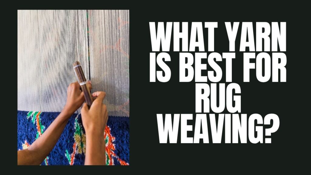 What Yarn Is Best For Rug Weaving?