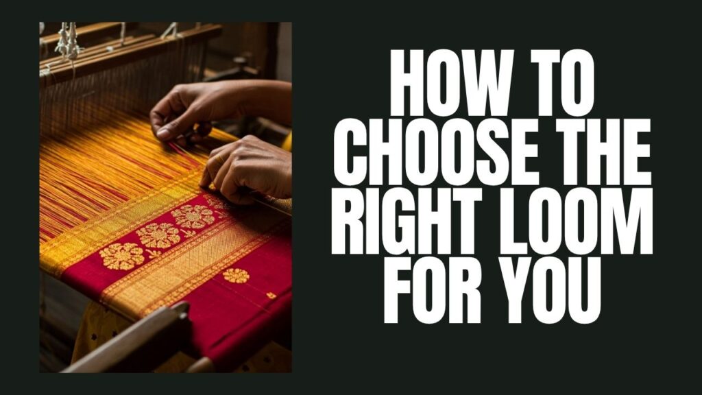 How To Choose The Right Loom For You