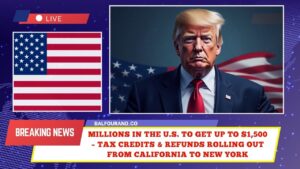 Millions In The U.S. To Get Up To $1,500 – Tax Credits & Refunds Rolling Out from California To New York