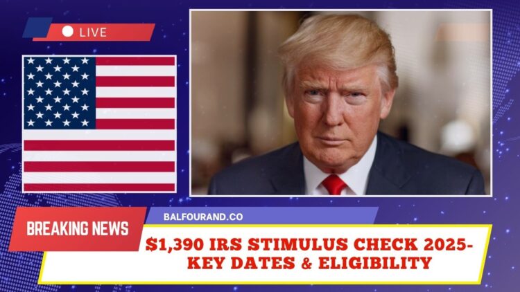 $1,390 IRS Stimulus Check 2025- Key Dates, Eligibility & Payment Details Revealed