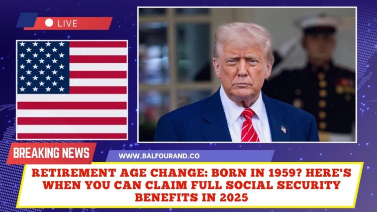 Retirement Age Change: Born in 1959? Here's When You Can Claim Full Social Security Benefits in 2025