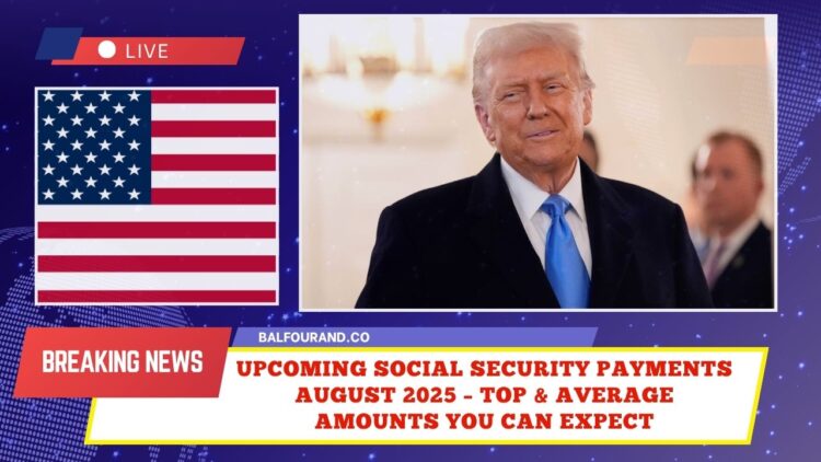 Upcoming Social Security Payments August 2025 – Top & Average Amounts You Can Expect