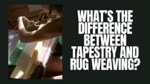 What’s the Difference Between Tapestry and Rug Weaving