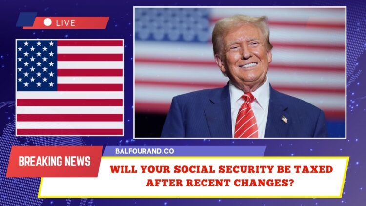 Will Your Social Security Be Taxed After Recent Changes? What Retirees Must Know